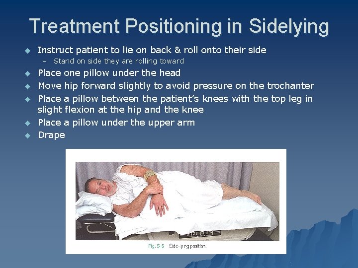 Treatment Positioning in Sidelying u Instruct patient to lie on back & roll onto