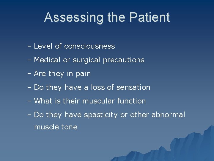 Assessing the Patient – Level of consciousness – Medical or surgical precautions – Are