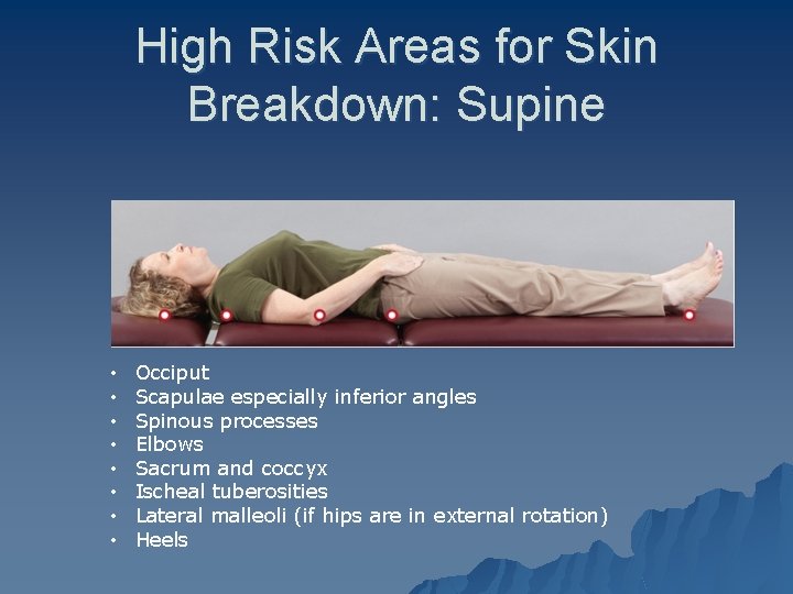 High Risk Areas for Skin Breakdown: Supine Johansson & Chinworth text page 161 •