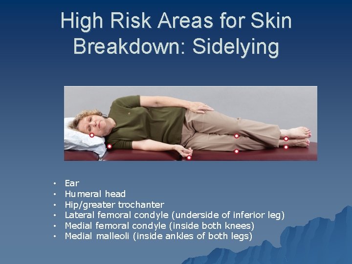 High Risk Areas for Skin Breakdown: Sidelying Johansson & Chinworth text page 162 •