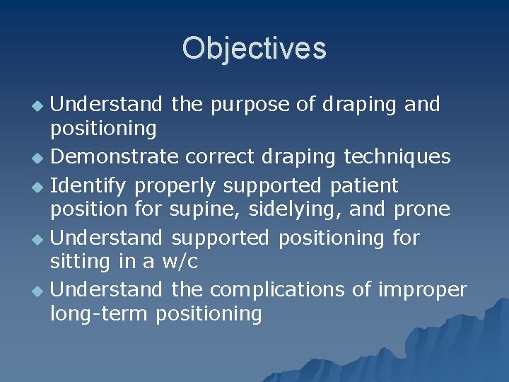 Objectives Understand the purpose of draping and positioning u Demonstrate correct draping techniques u