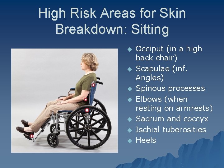 High Risk Areas for Skin Breakdown: Sitting u u u u Johansson & Chinworth