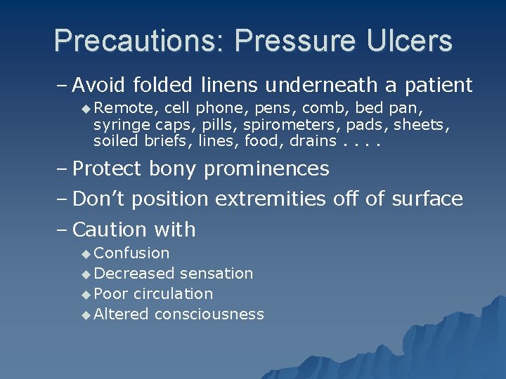 Precautions: Pressure Ulcers – Avoid folded linens underneath a patient u Remote, cell phone,