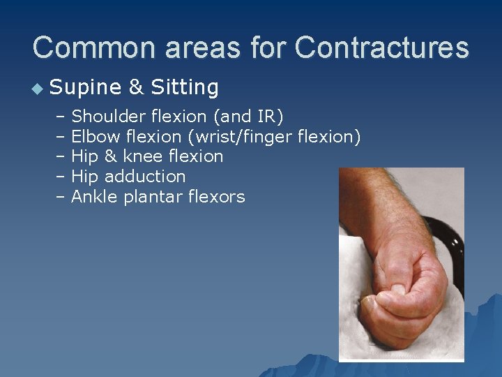 Common areas for Contractures u Supine & Sitting – Shoulder flexion (and IR) –