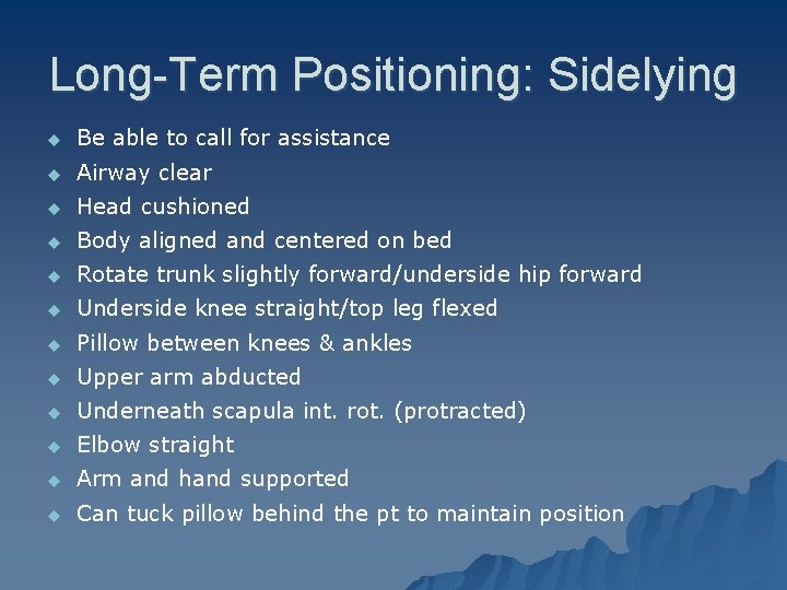 Long-Term Positioning: Sidelying u Be able to call for assistance u Airway clear u