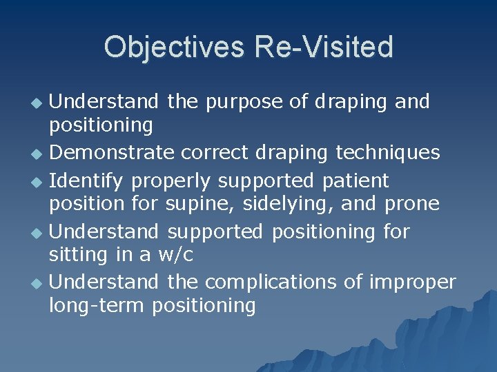 Objectives Re-Visited Understand the purpose of draping and positioning u Demonstrate correct draping techniques