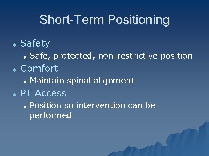 Short-Term Positioning u Safety u u Comfort u u Safe, protected, non-restrictive position Maintain