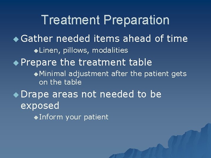 Treatment Preparation u Gather needed items ahead of time u Linen, u Prepare pillows,