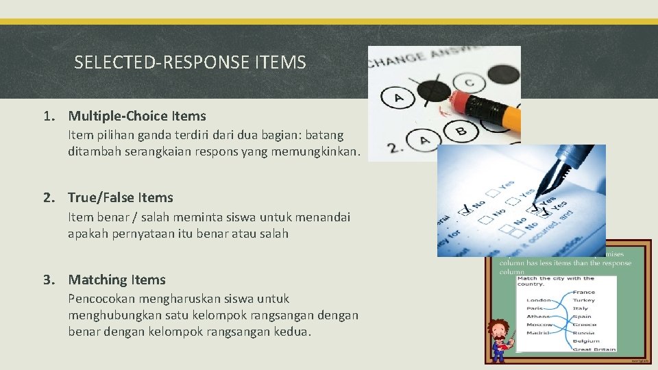 SELECTED-RESPONSE ITEMS 1. Multiple-Choice Items Item pilihan ganda terdiri dari dua bagian: batang ditambah SELECTED-RESPONSE ITEMS 1. Multiple-Choice Items Item pilihan ganda terdiri dari dua bagian: batang ditambah