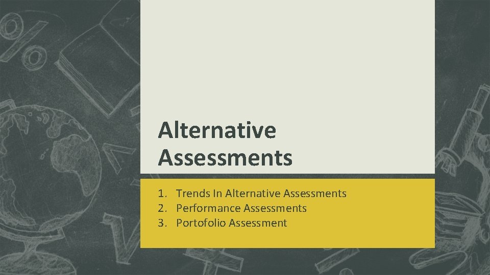 Alternative Assessments 1. Trends In Alternative Assessments 2. Performance Assessments 3. Portofolio Assessment Alternative Assessments 1. Trends In Alternative Assessments 2. Performance Assessments 3. Portofolio Assessment