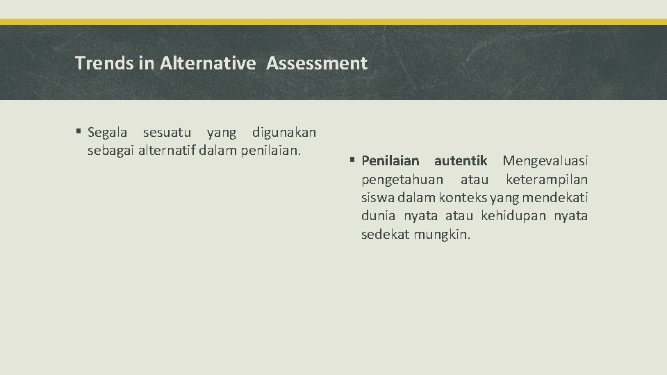 Trends in Alternative Assessment § Segala sesuatu yang digunakan sebagai alternatif dalam penilaian. § Trends in Alternative Assessment § Segala sesuatu yang digunakan sebagai alternatif dalam penilaian. §