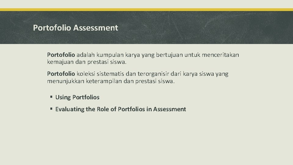 Portofolio Assessment Portofolio adalah kumpulan karya yang bertujuan untuk menceritakan kemajuan dan prestasi siswa. Portofolio Assessment Portofolio adalah kumpulan karya yang bertujuan untuk menceritakan kemajuan dan prestasi siswa.