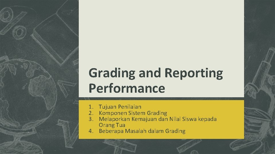 Grading and Reporting Performance 1. Tujuan Penilaian 2. Komponen Sistem Grading 3. Melaporkan Kemajuan Grading and Reporting Performance 1. Tujuan Penilaian 2. Komponen Sistem Grading 3. Melaporkan Kemajuan
