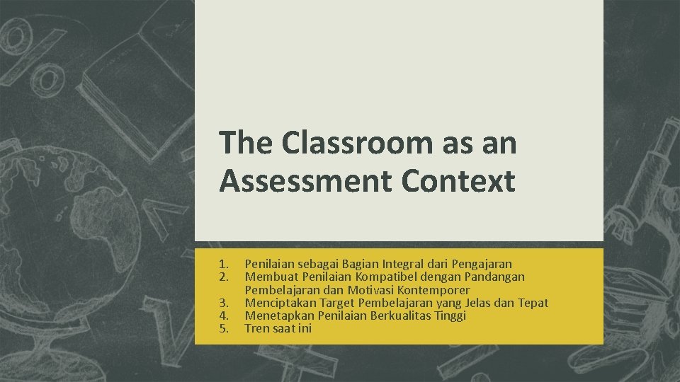 The Classroom as an Assessment Context 1. 2. 3. 4. 5. Penilaian sebagai Bagian The Classroom as an Assessment Context 1. 2. 3. 4. 5. Penilaian sebagai Bagian