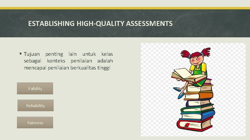 ESTABLISHING HIGH-QUALITY ASSESSMENTS § Tujuan penting lain untuk kelas sebagai konteks penilaian adalah mencapai ESTABLISHING HIGH-QUALITY ASSESSMENTS § Tujuan penting lain untuk kelas sebagai konteks penilaian adalah mencapai