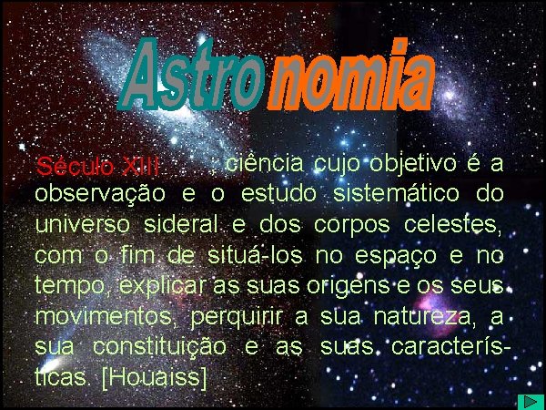 Astro- e -nomia ; ciência cujo objetivo é a Século XIII observação e o