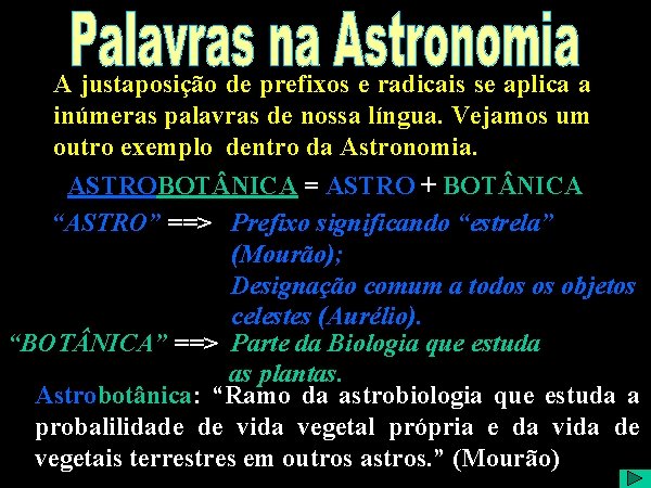 A justaposição de prefixos e radicais se aplica a A Palavras Astronomia inúmeras palavras