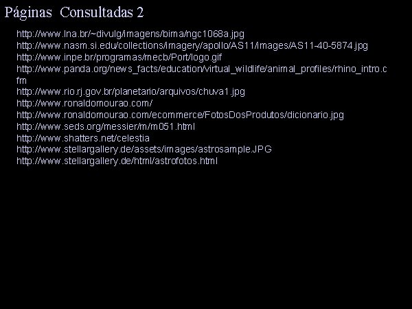 Páginas Consultadas 2 http: //www. lna. br/~divulg/imagens/bima/ngc 1068 a. jpg http: //www. nasm. si.