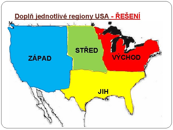 Doplň jednotlivé regiony USA - ŘEŠENÍ STŘED VÝCHOD ZÁPAD JIH 