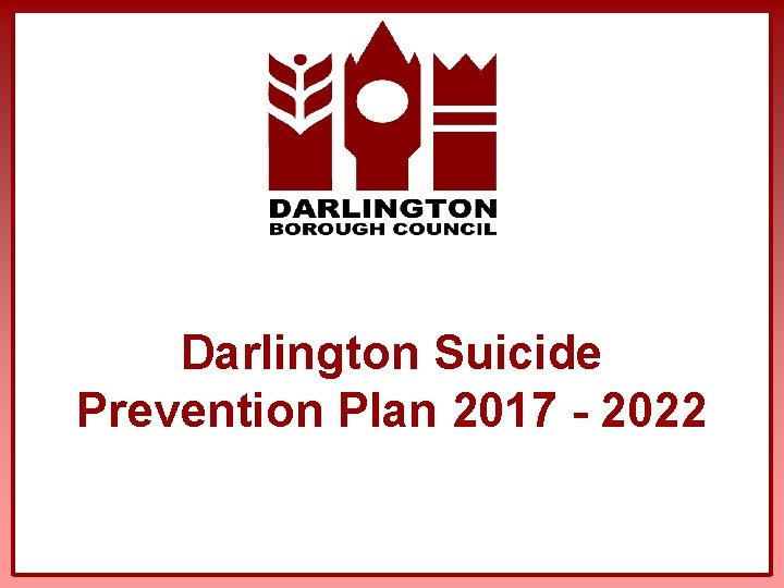 Darlington Suicide Prevention Plan 2017 - 2022 