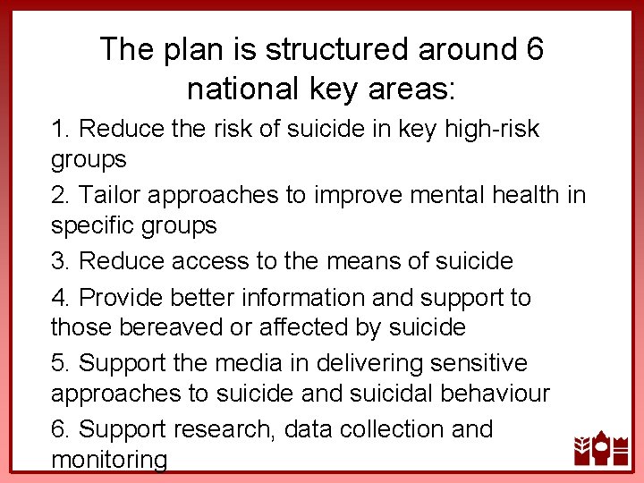 The plan is structured around 6 national key areas: 1. Reduce the risk of