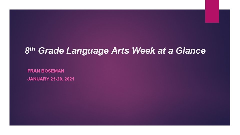 8 th Grade Language Arts Week at a Glance FRAN BOSEMAN JANUARY 25 -29,