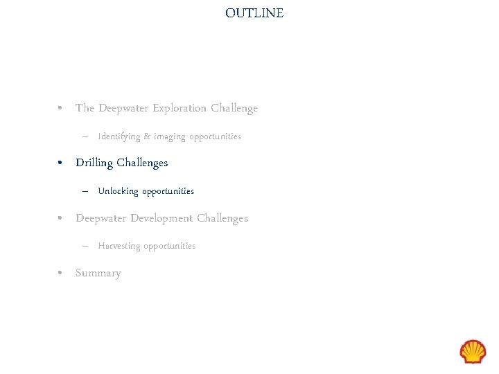 OUTLINE • The Deepwater Exploration Challenge – Identifying & imaging opportunities • Drilling Challenges