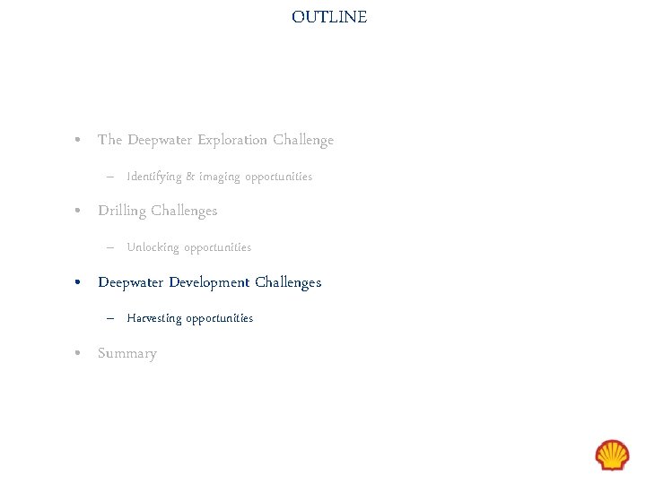 OUTLINE • The Deepwater Exploration Challenge – Identifying & imaging opportunities • Drilling Challenges