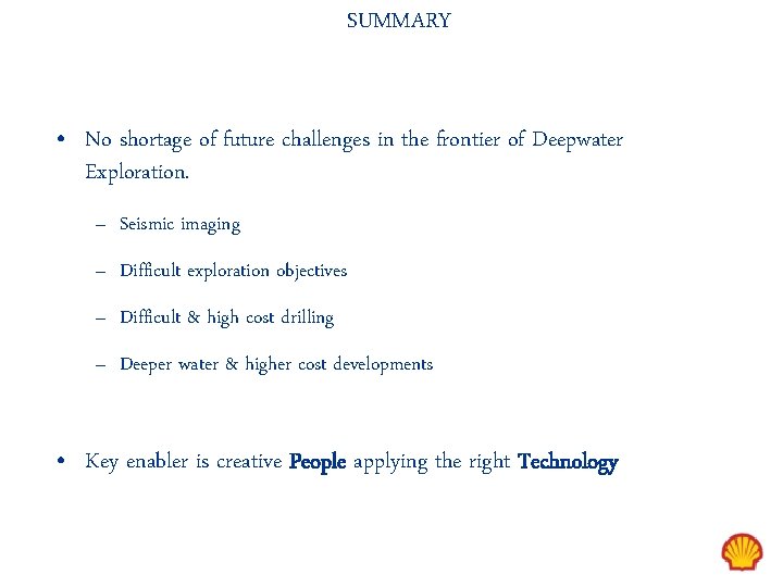 SUMMARY • No shortage of future challenges in the frontier of Deepwater Exploration. –