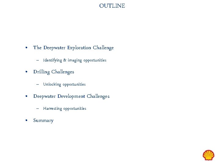 OUTLINE • The Deepwater Exploration Challenge – Identifying & imaging opportunities • Drilling Challenges