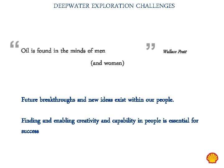 DEEPWATER EXPLORATION CHALLENGES Oil is found in the minds of men (and women) Wallace