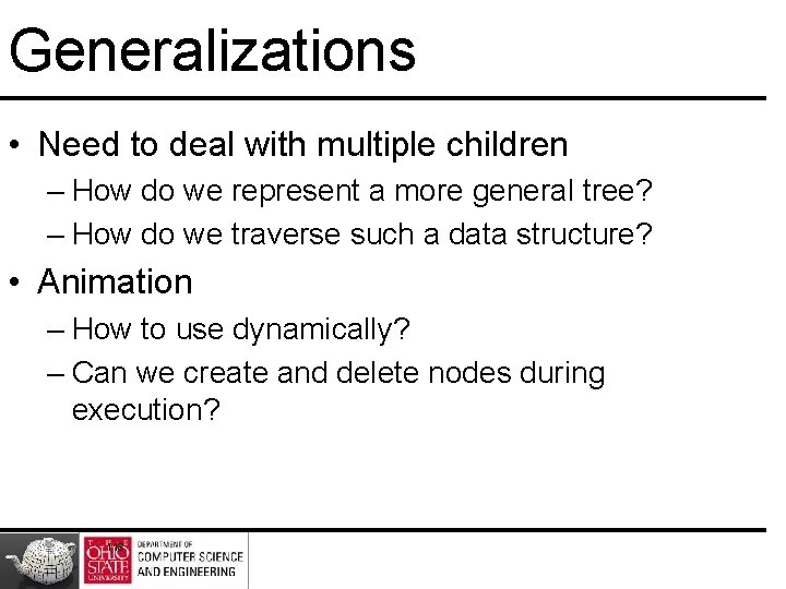 Generalizations • Need to deal with multiple children – How do we represent a Generalizations • Need to deal with multiple children – How do we represent a