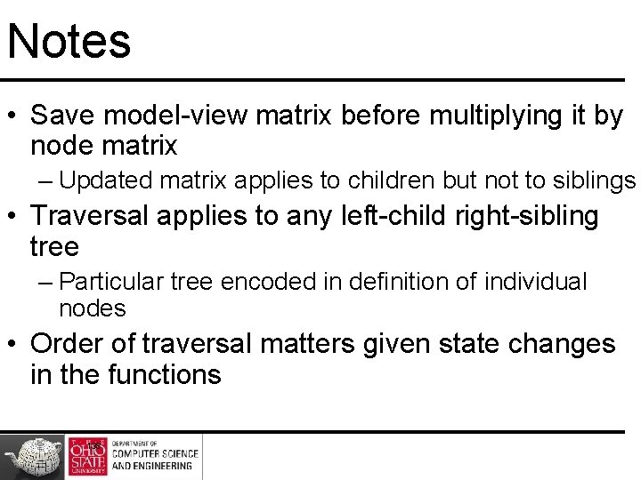 Notes • Save model-view matrix before multiplying it by node matrix – Updated matrix Notes • Save model-view matrix before multiplying it by node matrix – Updated matrix