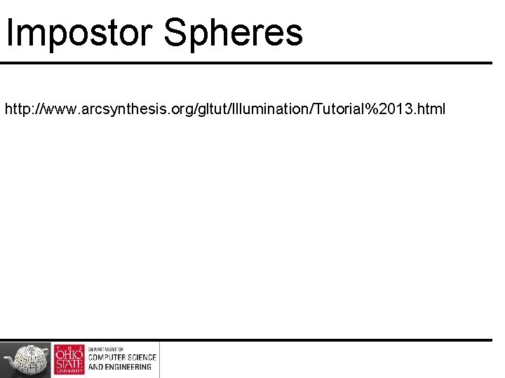 Impostor Spheres http: //www. arcsynthesis. org/gltut/Illumination/Tutorial%2013. html Impostor Spheres http: //www. arcsynthesis. org/gltut/Illumination/Tutorial%2013. html