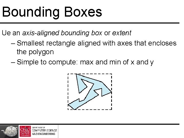 Bounding Boxes Ue an axis-aligned bounding box or extent – Smallest rectangle aligned with Bounding Boxes Ue an axis-aligned bounding box or extent – Smallest rectangle aligned with