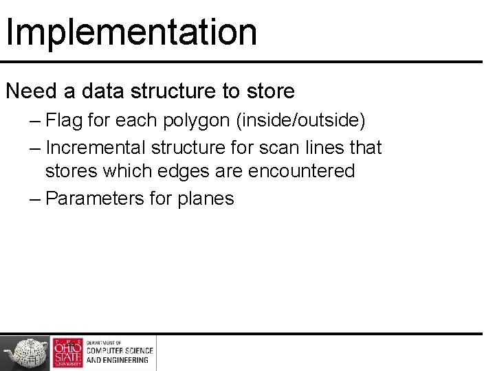 Implementation Need a data structure to store – Flag for each polygon (inside/outside) – Implementation Need a data structure to store – Flag for each polygon (inside/outside) –