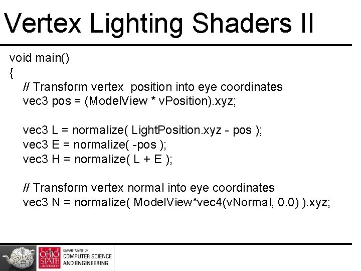 Vertex Lighting Shaders II void main() { // Transform vertex position into eye coordinates Vertex Lighting Shaders II void main() { // Transform vertex position into eye coordinates
