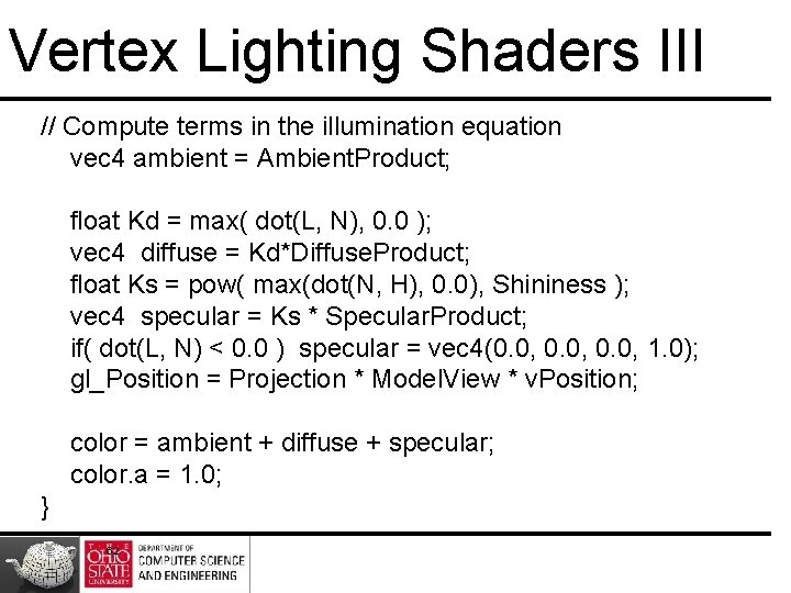 Vertex Lighting Shaders III // Compute terms in the illumination equation vec 4 ambient Vertex Lighting Shaders III // Compute terms in the illumination equation vec 4 ambient