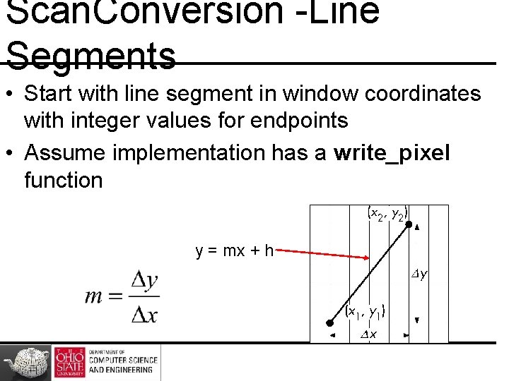 Scan. Conversion -Line Segments • Start with line segment in window coordinates with integer Scan. Conversion -Line Segments • Start with line segment in window coordinates with integer