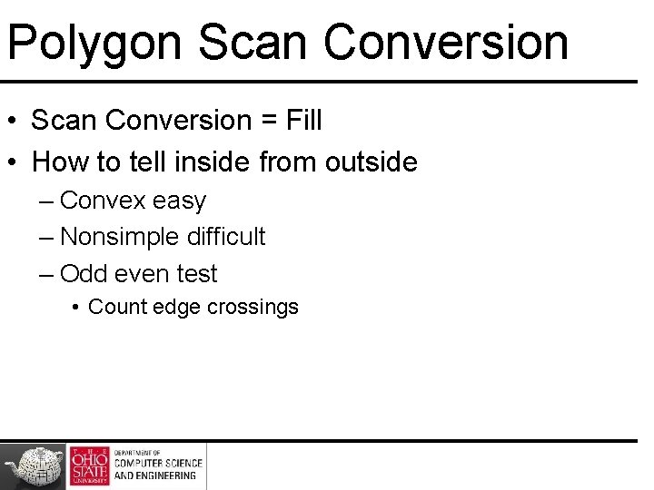 Polygon Scan Conversion • Scan Conversion = Fill • How to tell inside from Polygon Scan Conversion • Scan Conversion = Fill • How to tell inside from