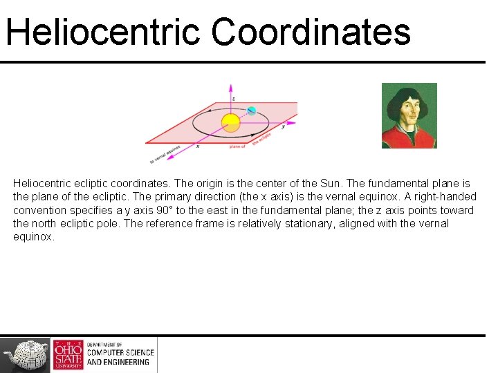 Heliocentric Coordinates Heliocentric ecliptic coordinates. The origin is the center of the Sun. The Heliocentric Coordinates Heliocentric ecliptic coordinates. The origin is the center of the Sun. The