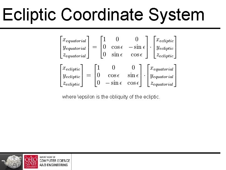 Ecliptic Coordinate System where epsilon is the obliquity of the ecliptic. Ecliptic Coordinate System where epsilon is the obliquity of the ecliptic.