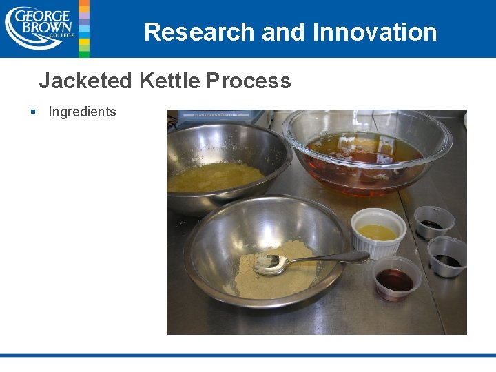 Research and Innovation Jacketed Kettle Process § Ingredients 