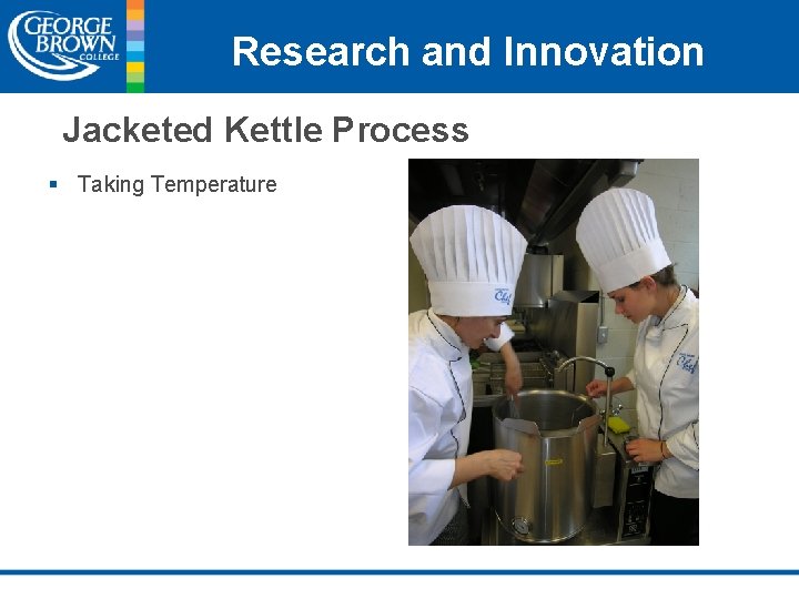 Research and Innovation Jacketed Kettle Process § Taking Temperature 