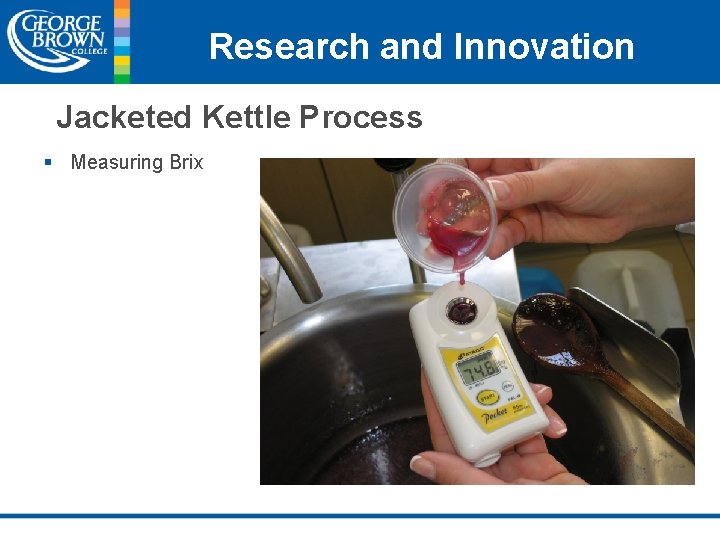 Research and Innovation Jacketed Kettle Process § Measuring Brix 