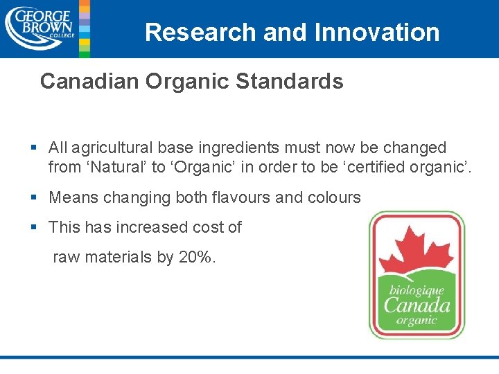 Research and Innovation Canadian Organic Standards § All agricultural base ingredients must now be