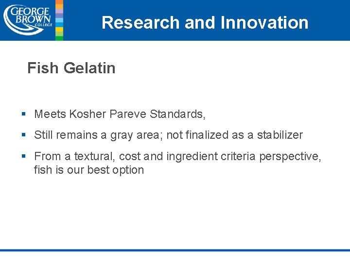 Research and Innovation Fish Gelatin § Meets Kosher Pareve Standards, § Still remains a