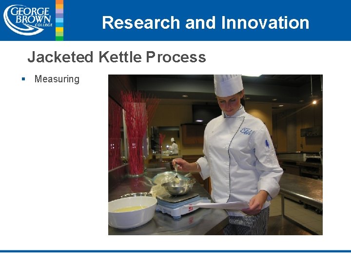 Research and Innovation Jacketed Kettle Process § Measuring 