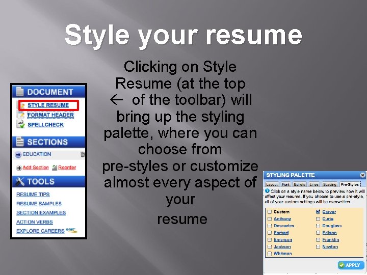 Style your resume Clicking on Style Resume (at the top of the toolbar) will