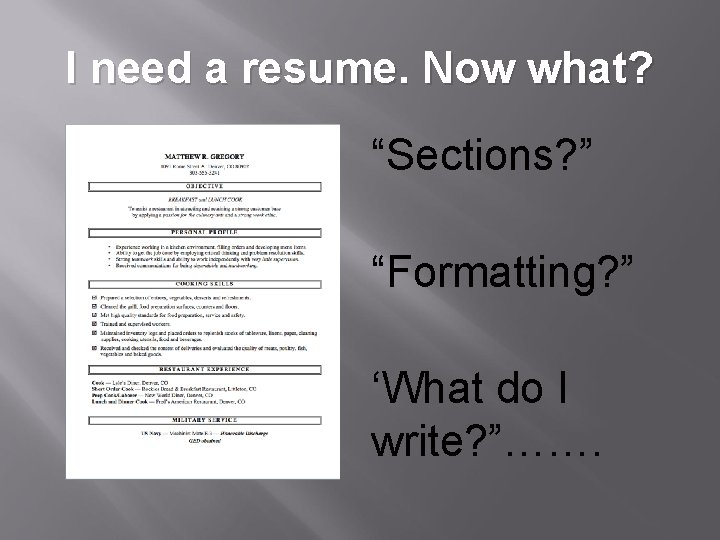 I need a resume. Now what? “Sections? ” “Formatting? ” ‘What do I write?